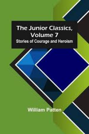 The Junior Classics, Volume 7 Stories of Courage and Heroism